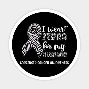 I Wear Zebra For My Husband Carcinoid cancer Awareness Magnet